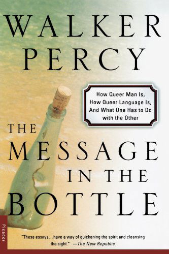 Cover for Walker Percy · The Message in the Bottle: How Queer Man Is, How Queer Language Is, and What One Has to Do with the Other (Paperback Book) [1st Picador edition] (2000)