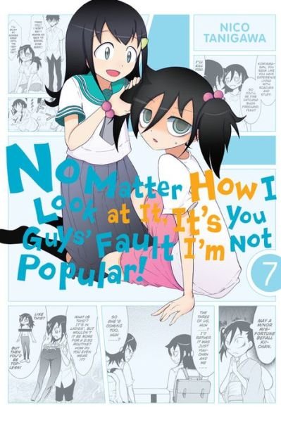 Cover for Nico Tanigawa · No Matter How I Look at It, It's You Guys' Fault I'm Not Popular!, Vol. 7 (Paperback Book) (2015)