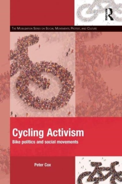 Cover for Cox, Peter (University of Chester, UK) · Cycling Activism: Bike Politics and Social Movements - The Mobilization Series on Social Movements, Protest, and Culture (Pocketbok) (2023)