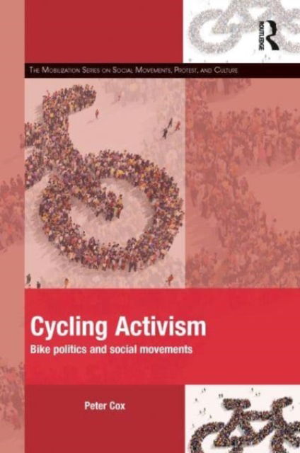 Cover for Cox, Peter (University of Chester, UK) · Cycling Activism: Bike Politics and Social Movements - The Mobilization Series on Social Movements, Protest, and Culture (Paperback Book) (2023)