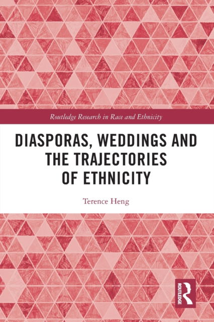 Cover for Heng, Terence (University of Liverpool, UK) · Diasporas, Weddings and the Trajectories of Ethnicity - Routledge Research in Race and Ethnicity (Taschenbuch) (2022)