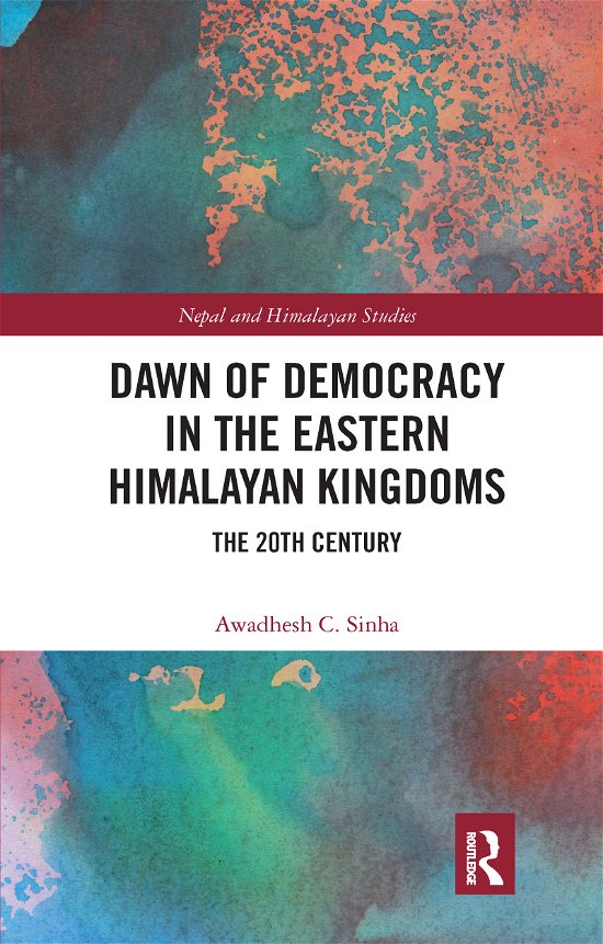 Cover for Awadhesh C. Sinha · Dawn of Democracy in the Eastern Himalayan Kingdoms: The 20th Century - Nepal and Himalayan Studies (Pocketbok) (2020)