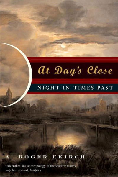 At Day's Close: Night in Times Past - A. Roger Ekirch - Books - WW Norton & Co - 9780393329018 - October 17, 2006