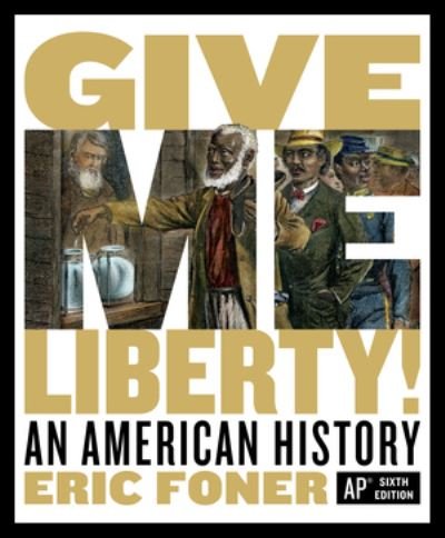 Cover for Foner, Eric (Columbia University) · Give Me Liberty!: An American History (Book) [Sixth AP (R) edition] (2021)