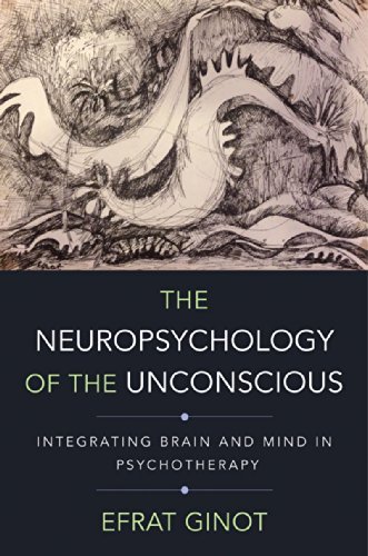 Cover for Efrat Ginot · The Neuropsychology of the Unconscious: Integrating Brain and Mind in Psychotherapy - Norton Series on Interpersonal Neurobiology (Hardcover Book) (2015)