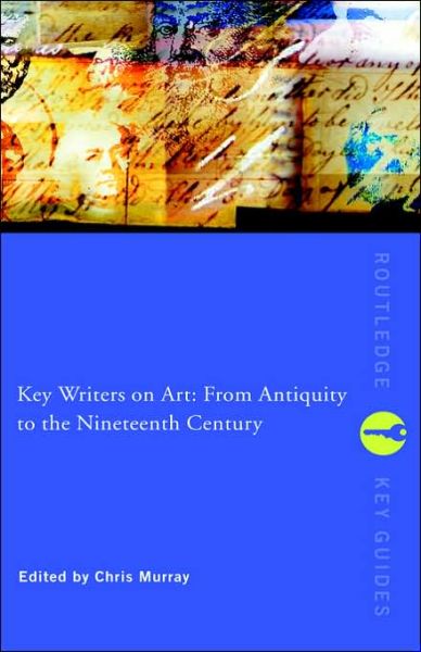 Key Writers on Art: From Antiquity to the Nineteenth Century - Routledge Key Guides - Chris Murray - Books - Taylor & Francis Ltd - 9780415243018 - October 17, 2002