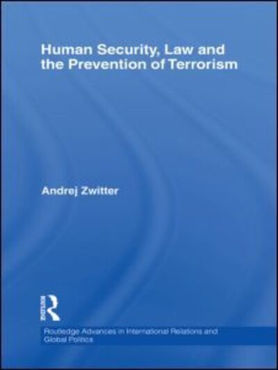 Cover for Zwitter, Andrej (University of Groningen, The Netherlands) · Human Security, Law and the Prevention of Terrorism - Routledge Advances in International Relations and Global Politics (Hardcover Book) (2010)