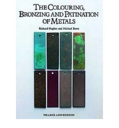 Cover for Richard Hughes · The Colouring, Bronzing and Patination of Metals: A Manual for Fine Metalworkers, Sculptors and Designers (Hardcover bog) [New edition] (1991)