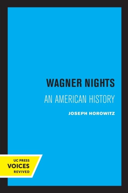 Cover for Joseph Horowitz · Wagner Nights: An American History Volume 9 - California Studies in 19th-Century Music (Paperback Book) (2022)