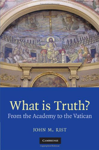 Cover for John M. Rist · What is Truth?: from the Academy to the Vatican (Hardcover Book) (2008)