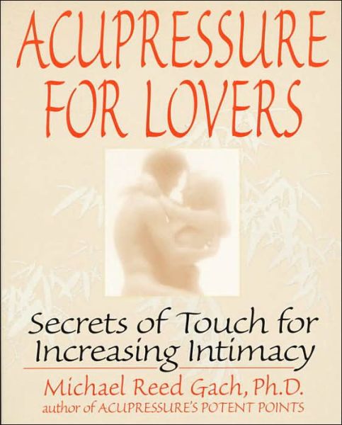 Cover for Michael Reed Gach · Acupressure for Lovers: Secrets of Touch for Increasing Intimacy (Pocketbok) (1997)