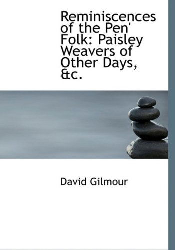 Reminiscences of the Pen' Folk: Paisley Weavers of Other Days, Ac. - David Gilmour - Bücher - BiblioLife - 9780554674018 - 20. August 2008