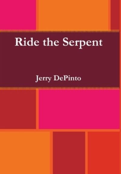 Cover for Jerry Depinto · Ride the Serpent (Book) (2009)