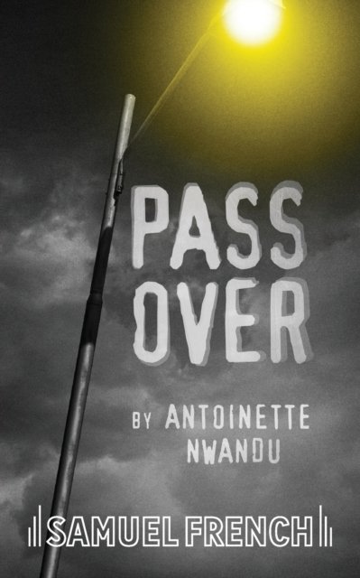 Cover for Antoinette Nwandu · Pass Over (Paperback Book) [Acting edition] (2018)