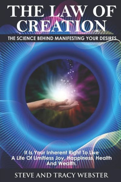 Cover for Steve Webster · The Law of Creation : The Science Behind Manifesting Your Desires. It is your inherent right to live a life of limitless joy, happiness, health and wealth. (Paperback Bog) (2020)