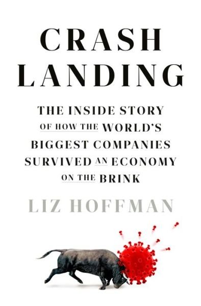 Cover for Liz Hoffman · Crash Landing: The Inside Story of How the World's Biggest Companies Survived an Economy on the Brink (Gebundenes Buch) (2023)