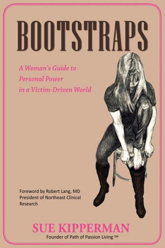 Cover for Sue Kipperman · Bootstraps: a Woman's Guide to Personal Power in a Victim-driven World (Paperback Book) (2008)