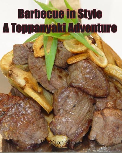 Cover for Jin Yaon Short · Barbecue in Style A Teppanyaki Adventure: Teppanyaki (Paperback Book) (2017)