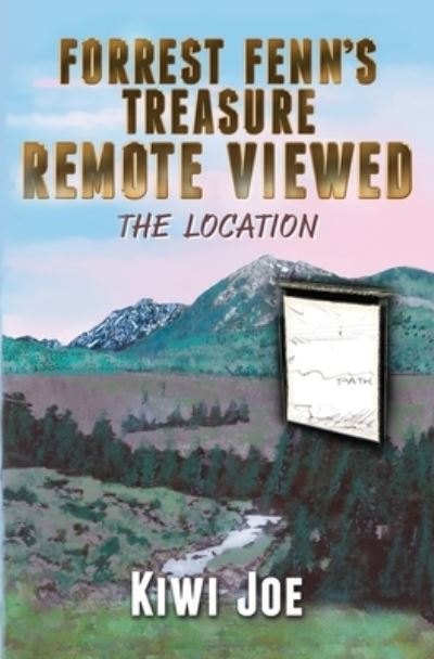 Forrest Fenn's Treasure Remote Viewed The Location - Kiwi Joe - Livros - GerardONeillBooks - 9780648568018 - 10 de junho de 2019