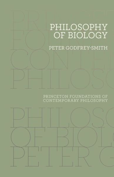 Cover for Peter Godfrey-Smith · Philosophy of Biology - Princeton Foundations of Contemporary Philosophy (Hardcover Book) (2014)