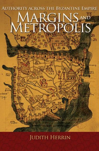 Cover for Judith Herrin · Margins and Metropolis: Authority across the Byzantine Empire (Inbunden Bok) (2013)