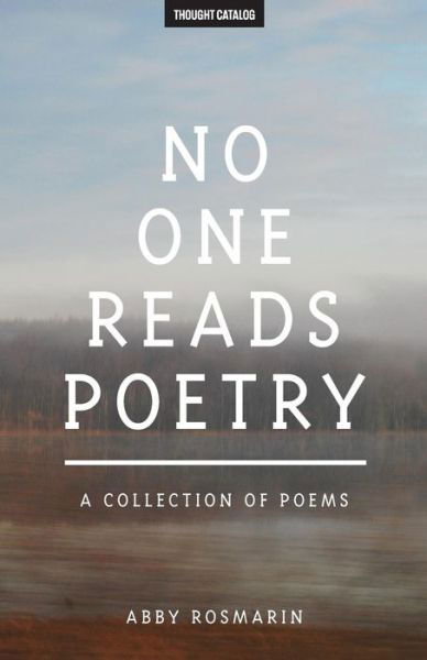 Cover for Abby Rosmarin · No One Reads Poetry : A Collection of Poems (Paperback Book) (2016)