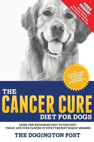 Cover for The Dogington Post · The Cancer Cure Diet for Dogs : Using the Ketogenic Diet to Prevent, Treat, and Cure Cancer in Your Furriest Family Member (Paperback Book) (2017)