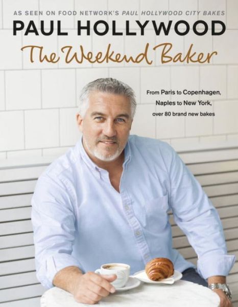 Cover for Paul Hollywood · The Weekend Baker: Discover over 80 delicious recipes from around the world with one of the nation’s favourite bakers (Hardcover Book) (2016)