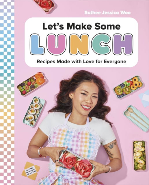 Let's Make Some Lunch: Recipes Made with Love for Everyone: A Cookbook - Sulhee Jessica Woo - Books - DK - 9780744093018 - July 30, 2024