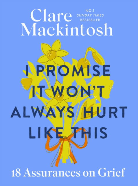 Cover for Clare Mackintosh · I Promise It Won't Always Hurt Like This: 18 Assurances on Grief (Paperback Bog) (2025)