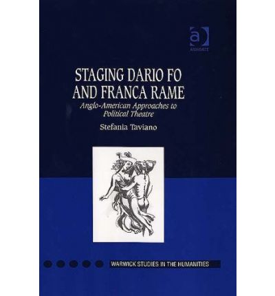 Cover for Stefania Taviano · Staging Dario Fo and Franca Rame: Anglo-American Approaches to Political Theatre - Warwick Studies in the Humanities (Hardcover Book) [New edition] (2005)