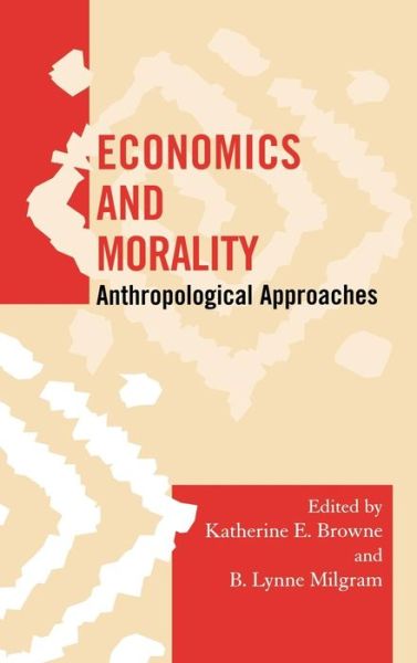 Cover for Katherine E Browne · Economics and Morality: Anthropological Approaches - Society for Economic Anthropology Monograph Series (Hardcover bog) (2008)
