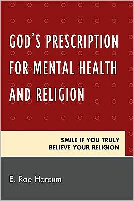 Cover for E. Rae Harcum · God's Prescription for Mental Health and Religion: Smile if You Truly Believe Your Religion (Paperback Book) (2010)