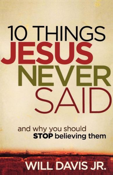Cover for Will Jr. Davis · 10 Things Jesus Never Said – And Why You Should Stop Believing Them (Paperback Bog) (2011)