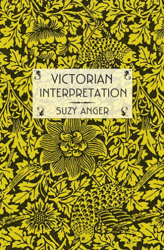 Victorian Interpretation - Suzy Anger - Böcker - Cornell University Press - 9780801442018 - 16 januari 2006