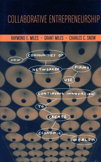 Cover for Raymond E. Miles · Collaborative Entrepreneurship: How Communities of Networked Firms Use Continuous Innovation to Create Economic Wealth (Hardcover Book) (2005)