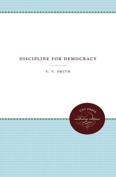 Cover for T.V. Smith · Discipline for Democracy - Weil Lectures on American Citizenship (Hardcover Book) (1942)
