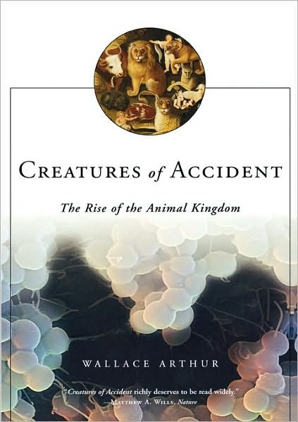 Cover for Wallace Arthur · Creatures of Accident: the Rise of the Animal Kingdom (Paperback Book) [First edition] (2007)