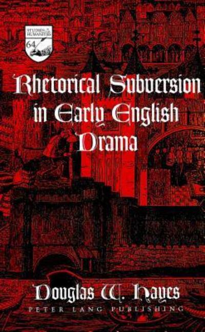 Cover for Douglas W. Hayes · Rhetorical Subversion in Early English Drama - Studies in the Humanities Literature - Politics - Society (Hardcover Book) (2004)
