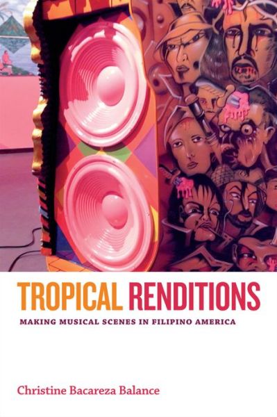 Cover for Christine Bacareza Balance · Tropical Renditions: Making Musical Scenes in Filipino America - Refiguring American Music (Paperback Book) (2016)