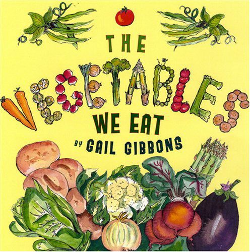 Cover for Gail Gibbons · The Vegetables We Eat (Hardcover Book) (2007)