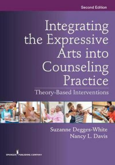 Cover for Suzanne Degges-white · Integrating the Expressive Arts Into Counseling Practice: Theory-Based Interventions (Paperback Book) (2017)