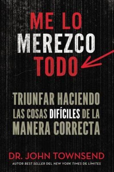 Cover for John Townsend · Me lo merezco todo: Finding Success in Doing Hard Things the Right Way (Paperback Bog) (2016)