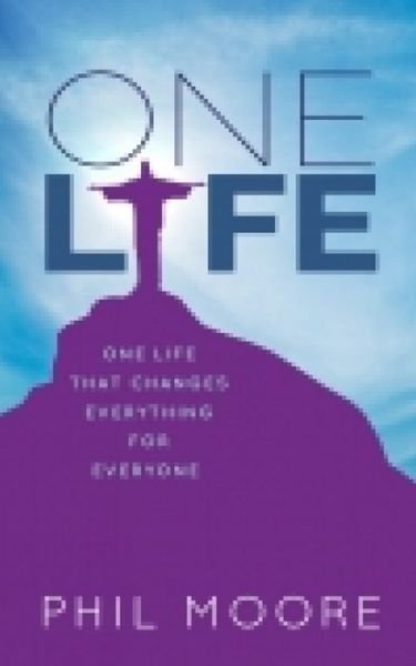 Cover for Phil Moore · One Life: How one life changed everything for everybody (Taschenbuch) [New edition] (2017)