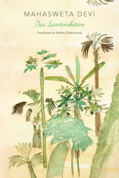 Cover for Mahasweta Devi · Our Santiniketan - The India List (Hardcover bog) (2022)