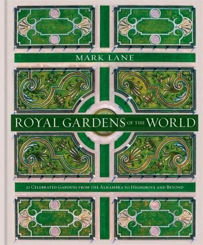 Cover for Mark Lane · Royal Gardens of the World: 21 Celebrated Gardens from the Alhambra to Highgrove and Beyond (Hardcover Book) (2020)