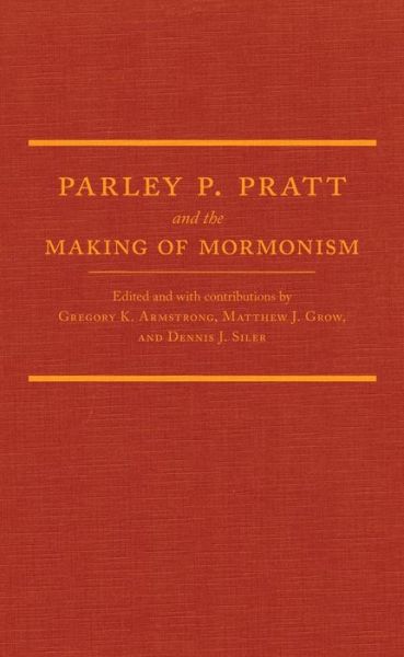 Cover for Parley P. Pratt and the Making of Mormonism (Hardcover Book) (2011)