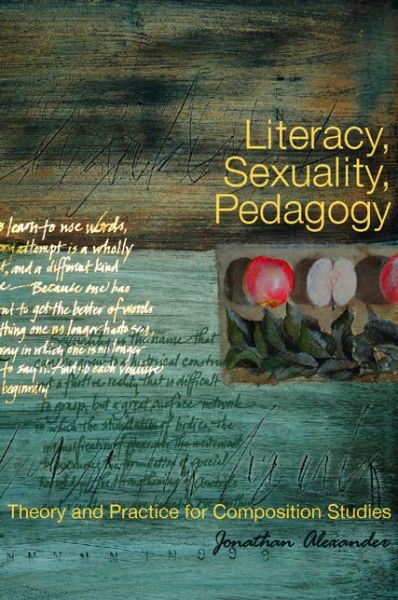 Cover for Jonathan Alexander · Literacy, Sexuality, Pedagogy: Theory and Practice for Composition Studies (Paperback Book) (2008)