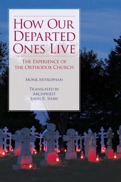 Cover for Monk Mitrophan · How Our Departed Ones Live: The Experience of the Orthodox Church (Paperback Book) (2015)