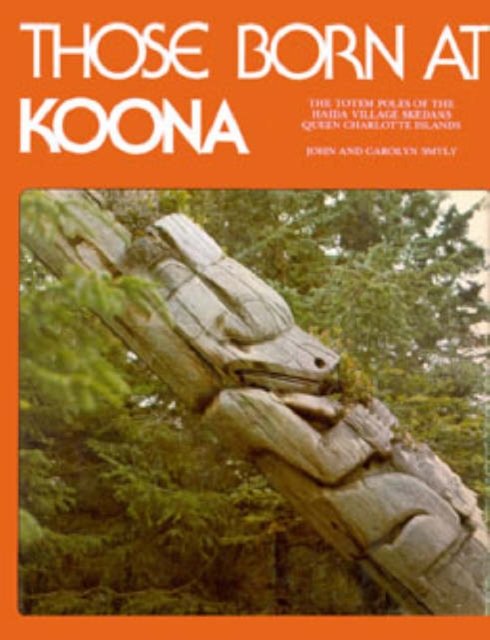 Cover for Carolyn Smyly · Those Born at Koona: the totem poles of the Haida village Skedans, Haida Gwaii (Pocketbok) (2018)